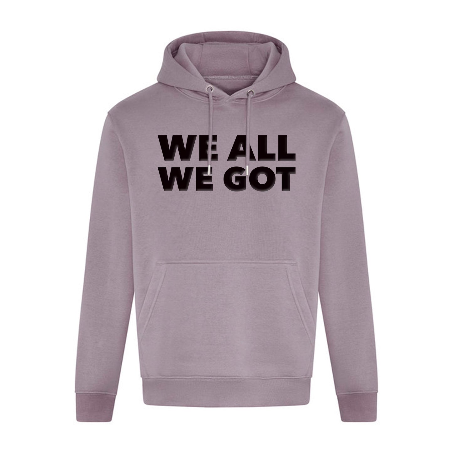 WE ALL WE GOT (Ultra Premium Heavyweight)(Hoodie)