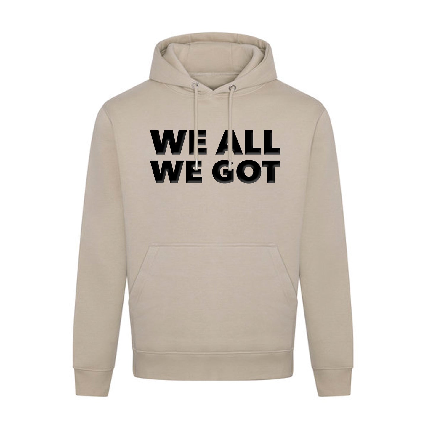 WE ALL WE GOT (Ultra Premium Heavyweight)(Hoodie)