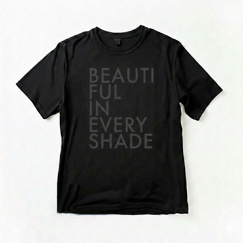 Beautiful In Every Shade (Black on Black)(Unisex)