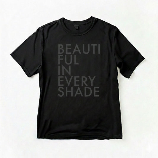 Beautiful In Every Shade (Black on Black)(Unisex)